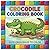 Crocodile Coloring Book: Coloring Book For Kids | Cute Animal Coloring Book | Cute Crocodile Coloring Book | Alligator Coloring Book | Kid Coloring Book | Coloring Pages For Children Ages 3-6