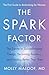 The Spark Factor: The Secret to Supercharging Energy, Becoming Resilient, and Feeling Better Than Ever