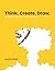 Think. Create. Draw. An Association-Based Creative Drawing Workbook: Creative Drawing Prompts for Imagination, Creativity and Idea Generation