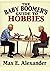 The Baby Boomers Guide to Hobbies: Book Ten in the Baby Boomers Self-Help Guide Series