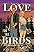 Love Is for the Birds by Halli M. Castro