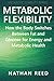 Metabolic Flexibility: How the Body Switches Between Fat and Glucose for Energy and Metabolic Health (Metabolic Stability Series)