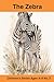 The Zebra: The Zebra: Animals of the Savanna