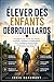 Élever des enfants débrouillards: Stratégies pour former des enfants confiants, résilients et indépendants, avec intelligence émotionnelle, conscience ... réel et bonnes décisions (French Edition)