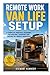 Remote Work Van Life Setup: A Complete Practical Blueprint for Building, Equipping and Thriving in a Mobile Workspace (Essential Guides to Crafts and ... and Essential Skills for Everyday Makers)