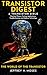 Transistor Digest: A Transistor Bible: Practical Theory, Testing, Applications, Troubleshooting, and Modern Technology (Practical Electronics Reference Series)