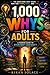 1,000 Whys for Adults: A Mo...