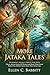 More Jataka Tales: Ancient Moral Fables and Folk Stories for Kids: Fully Illustrated Edition with Author Biography and Commentary