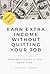 Earn Extra Income Without Quitting Your Job: Make More Money in Your Spare Time (Even With a Full-Time Job and Busy Schedule)| earn extra money from home (Simple Income Series)