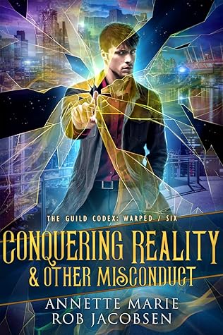 Conquering Reality & Other Misconduct (The Guild Codex: Warped, #6)