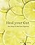 Heal Your Gut: The 5 Steps To Heal Your Digestion