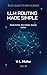 LLM Routing Made Simple: Route better. Save better. Answer better. (Quick Guide to Data Science Book 19)