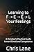 Learning to F → E → E → L Your Feelings: A Christian's Practical Guide toward Emotional Competence