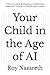 Your Child in the Age of AI: A Parent’s Guide to Building Focus, Confidence and Independent Thinking in a World of Instant Answers