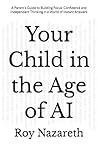 Your Child in the Age of AI: A Parent’s Guide to Building Focus, Confidence and Independent Thinking in a World of Instant Answers