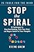 Stop the Spiral: 25 Techniq...