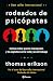 Rodeados de psicópatas: Cómo evitar que te manipulen y te exploten en la vida y en el trabajo