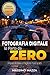 Fotografia Digitale Io parto da Zero: La guida per chi inizia il suo viaggio nella fotografia digitale (Italian Edition)