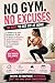No Gym, No Excuses: 30 Days to Get Fit at Home: Simple No Equipment Workouts for Beginners to Build Strength, Burn Fat, and Improve Fitness (Lets Get Fit Book 7)