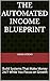 The Automated Income Blueprint: Build Systems That Make Money 24/7 While You Focus on Growth