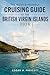 The Novice-Friendly Cruising Guide to the British Virgin Islands 2026: A Practical Approach to Route Planning, Anchorages, and Confident Decision-Making on the Water