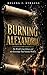 BURNING ALEXANDRIA: The World's Lost Library and the Knowledge That Vanished With It