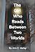 The Girl Who Reads Between Worlds: Between Two Worlds