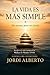 La Vida Es Más Simple: Sin excusas para no vivirla (Spanish Edition)