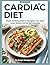 Cardiac Diet Cookbook: Simple, Satisfying Meals to Strengthen Your Heart, Lower Sodium, and Eat Well Every Day