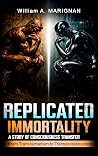 Replicated Immortality, a transhumanist science fiction novella, a dive into the ethics of the future: From transhumanism to transconsciousness — what ... for an 8th Major Technology Book 1)
