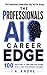 The Professionals AI Career Edge: 100 Questions to Turn Your Chat History Into a High Performance Roadmap (AI Discovery)