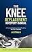 The Knee Replacement Recovery Manual: A Practical Week-by-Week Guide for the First 12 Months (Joint Recovery Book 1)
