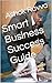 Smart Business Success Guide: Start, Grow & Earn with Simple Business Ideas