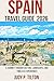 SPAIN TRAVEL GUIDE 2026: A Journey Through Culture, Landscapes, and Timeless Experiences (TRAVEL GUIDES)