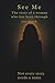 SEE Me: The story of a women who has been through to much: Not every story needs a name