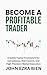 Become a Profitable Trader: A Battle-Tested Framework for Consistency, Risk Control, and High-Precision Market Execution