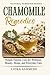 CHAMOMILE REMEDIES: Simple Natural Uses for Wellness, Beauty, Home, and Everyday Care (Natural Remedies Series)