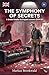 The Symphony of Secrets: A Graded Reader for English Learners (CEFR B1) (English Graded Readers by Markus Brookwald)