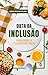 DIETA DA INCLUSÃO: EMAGREÇA COMENDO BEM (Portuguese Edition)