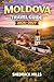 Moldova Travel Guide 2026-2027: Cruise, Insider Tips, Itineraries, and Adventures (Ultimate Travel guide series 2026-2027 edition)