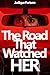 The Road That Watched Her: Road-trip survival thriller that builds tense, immersive suspense and keeps readers questioning reality while delivering a gripping, twist-driven experience.
