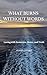 What Burns Without Words: Loving with Awareness, Desire, and Truth