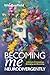 Becoming Me Neurodivergently: A Memoir of Unmasking, Belonging, and Becoming