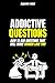 Seduction: Addictive Questions: How to ask questions that will make women love you: dark psychology, learn dark psychology, dark manipulation techniques