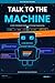 Talk To The Machine: A Kid's Complete Guide to AI Prompt Engineering