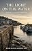 The Light on the Water: A Small-Town Second Chance Romance (Seabrook Cove Stories Book 4)