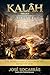 KALĀH: The Work Completed from the Heart of God! Volume I. (KALĀH Trilogy Book 1)