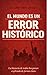 EL MUNDO ES UN ERROR HISTORICO: La historia de todos los países explicada de forma clara (Spanish Edition)