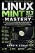 Linux Mint 22.3 Zena Mastery: A Step-by-Step Guide for Beginners to Unlock Desktop Setup, Software Handling, Security Configuration, and System Troubleshooting Workflows