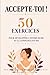 Accepte-toi ! 50 exercices pour développer l’estime de soi et la confiance en soi: Adieu stress, anxiété et bonjour l’acceptation de soi ! (French Edition)